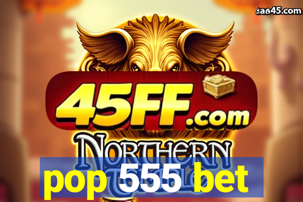pop 555 bet